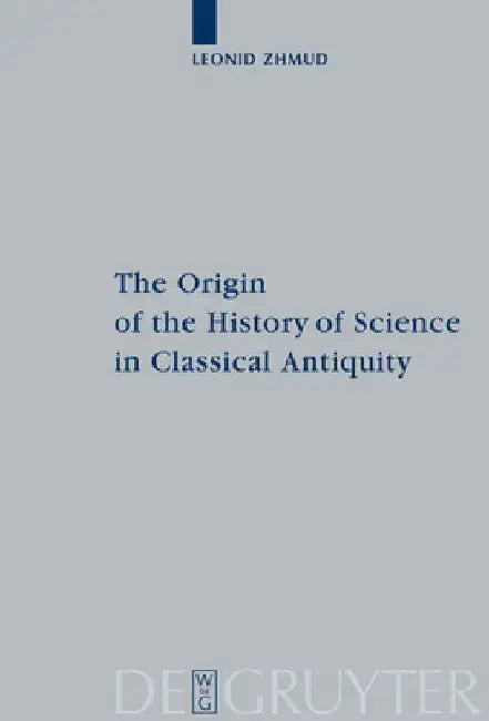 The Origin of the History of Science in Classical Antiquity (English, Leonid Zhmud)