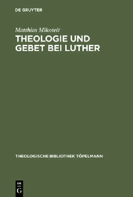 Theologie und Gebet bei Luther (English, Matthias Mikoteit)