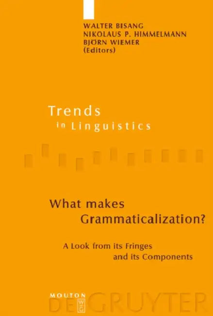 What Makes Grammaticalization? (English, Walter Bisang | Nikolaus P. Himmelmann | Björn Wiemer)
