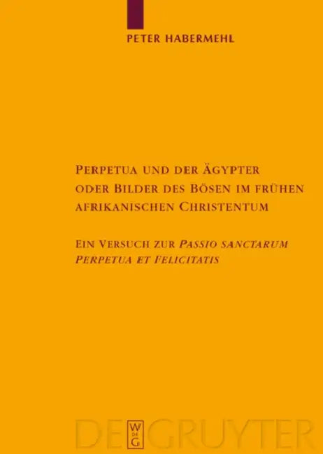 Perpetua Und Der Ägypter Oder Bilder Des Bösen Im Frühen Afrikanischen Christentum (English, Peter Habermehl)