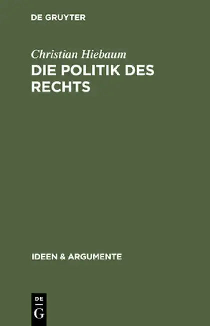 Die Politik Des Rechts (English, Christian Hiebaum)