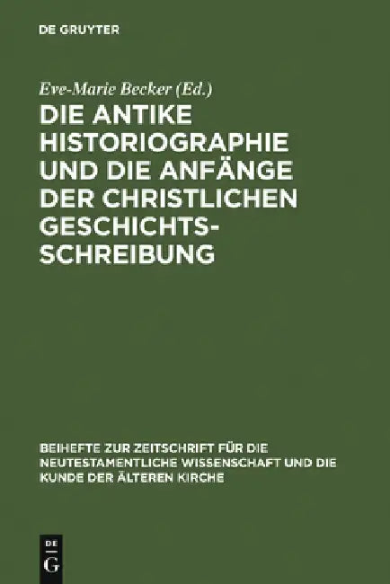 Die Antike Historiographie Und Die Anfänge Der Christlichen Geschichtsschreibung (English, Eve-Marie Becker)