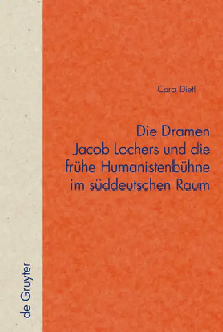 Die Dramen Jacob Lochers Und Die Frühe Humanistenbühne Im Süddeutschen Raum (English, Cora Dietl)