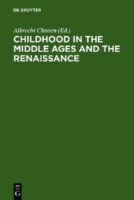 Childhood in the Middle Ages and the Renaissance (English, Albrecht Classen)