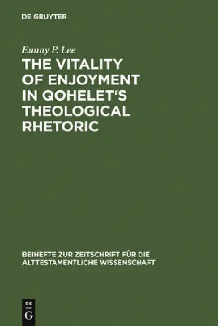 The Vitality of Enjoyment in Qohelet's Theological Rhetoric (English, Eunny P. Lee)