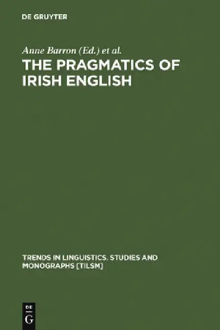 The Pragmatics of Irish English (English, Anne Barron)