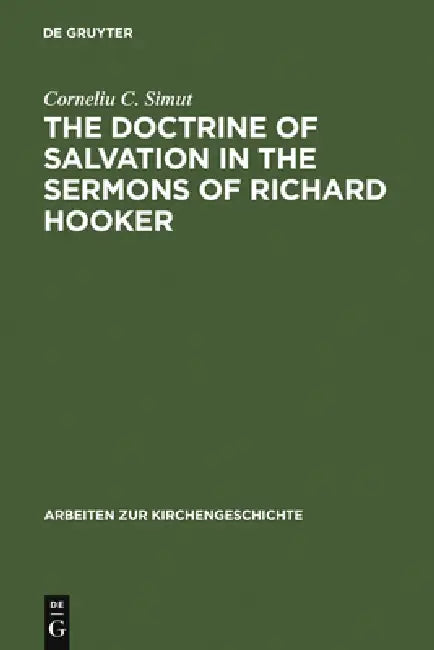 The Doctrine of Salvation in the Sermons of Richard Hooker (English, Corneliu C. Simut)