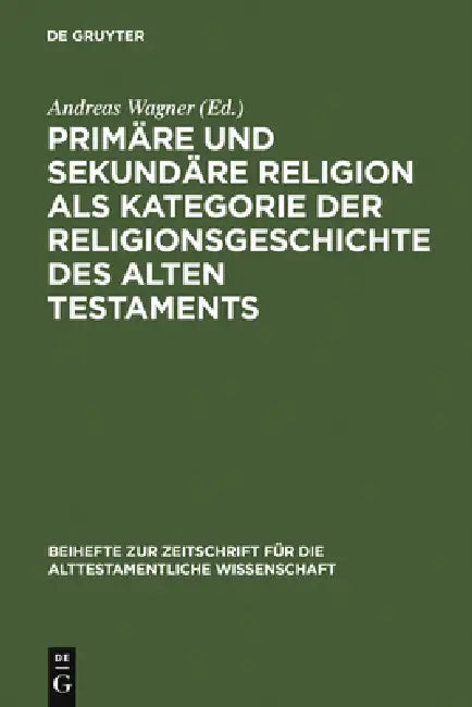 Primäre Und Sekundäre Religion ALS Kategorie Der Religionsgeschichte Des Alten Testaments (English, Andreas Wagner)