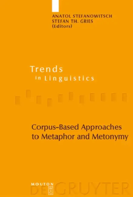 Corpus-Based Approaches to Metaphor and Metonymy (English, Anatol Stefanowitsch | Stefan Th Gries)