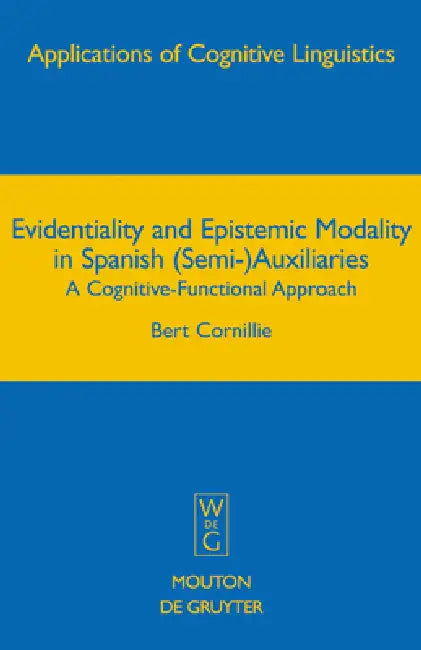 Evidentiality and Epistemic Modality in Spanish (Semi-)Auxiliaries (English, Bert Cornillie)