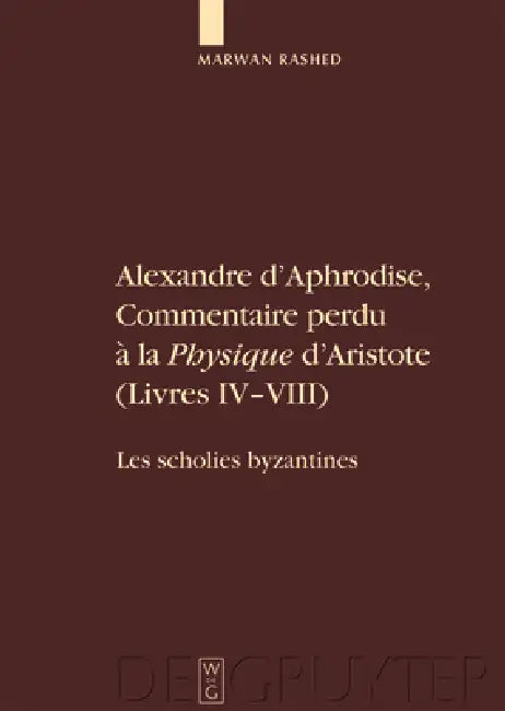 Alexandre D'Aphrodise, Commentaire Perdu a la "Physique" D'Aristote (Livres IV-VIII) (English, Marwan Rashed)