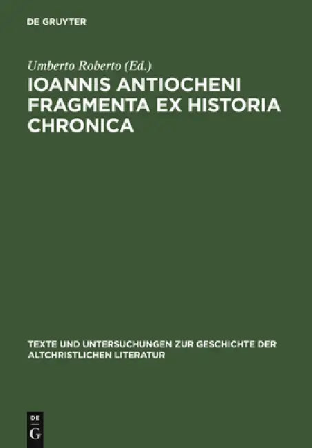 Ioannis Antiocheni Fragmenta ex Historia chronica (English, Umberto Roberto)