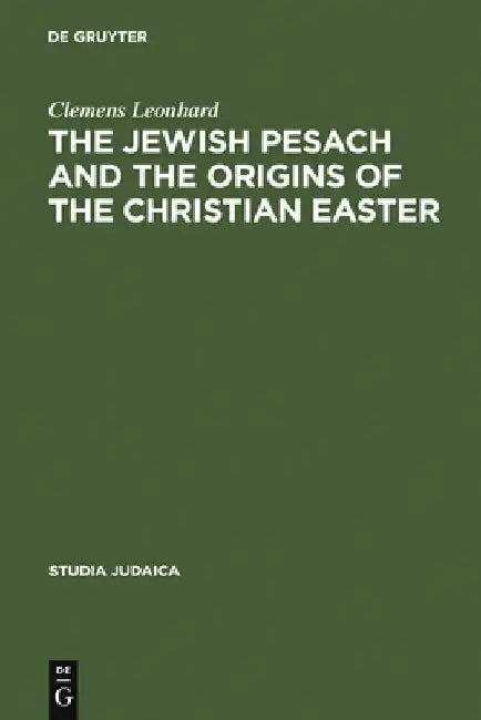 The Jewish Pesach and the Origins of the Christian Easter (English, Clemens Leonhard)