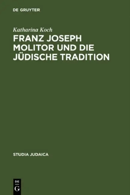 Franz Joseph Molitor Und Die Jüdische Tradition (English, Katharina Koch)