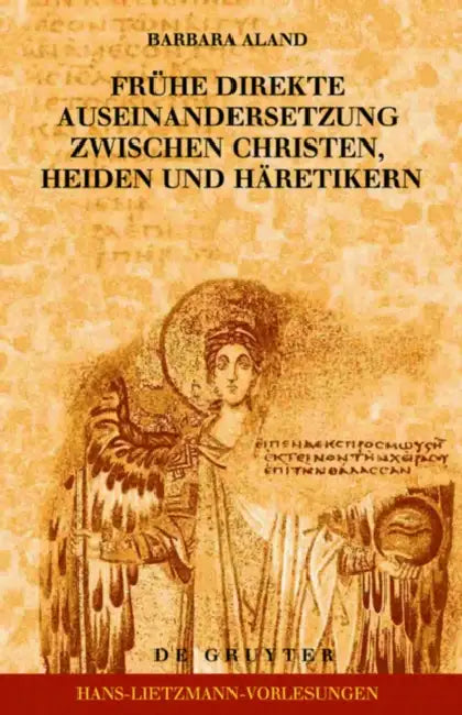 Frühe Direkte Auseinandersetzung Zwischen Christen, Heiden Und Häretikern (English, Barbara Aland)