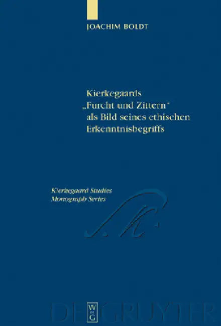 Kierkegaards "Furcht und Zittern" als Bild seines ethischen Erkenntnisbegriffs (English, Joachim Boldt)
