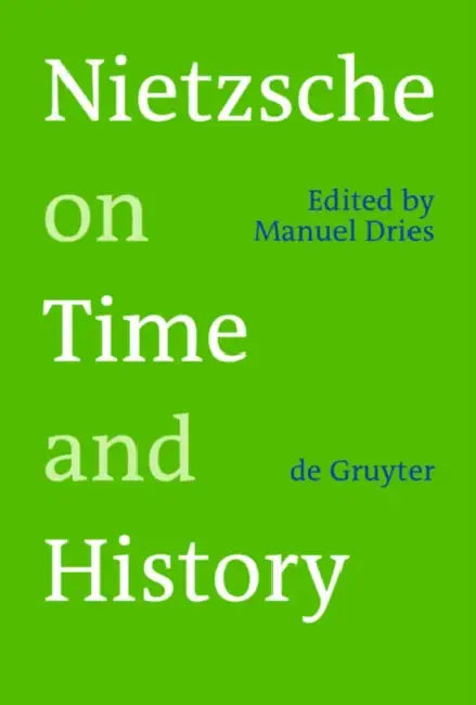 Nietzsche on Time and History (English, Manuel Dries)