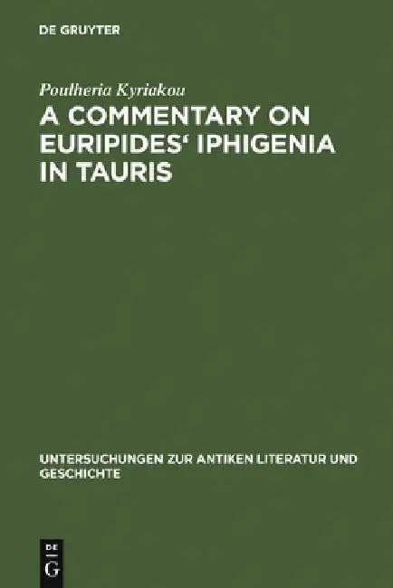 A Commentary on Euripides' Iphigenia in Tauris (English, Poulheria Kyriakou)