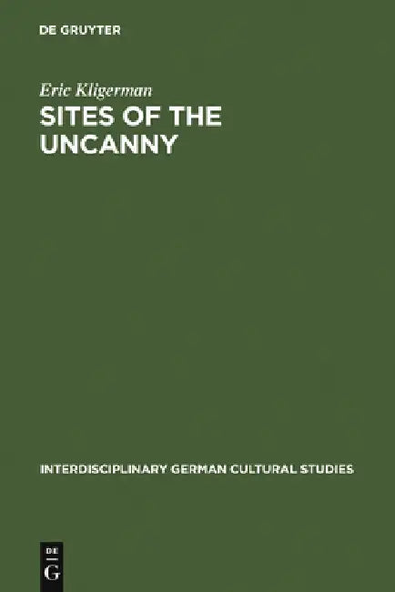 Sites of the Uncanny (English, Eric Kligerman)
