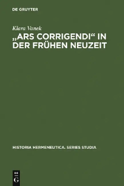 "Ars corrigendi" in der frühen Neuzeit = A Oears Corrigendia in the Early Modern Period (English, Klara Vanek)