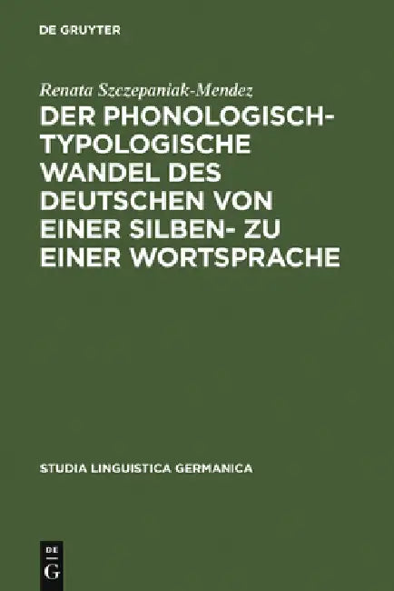 Der Phonologisch-Typologische Wandel Des Deutschen Von Einer Silben- Zu Einer Wortsprache (English, Renata Szczepaniak)