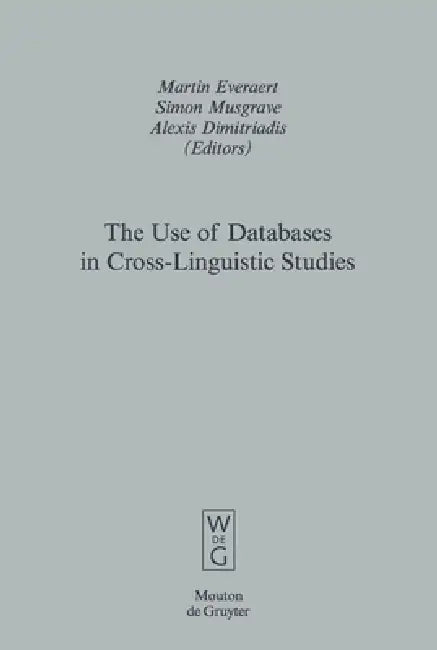 The Use of Databases in Cross-Linguistic Studies (English, Martin Everaert | Simon Musgrave | Alexis Dimitriadis)