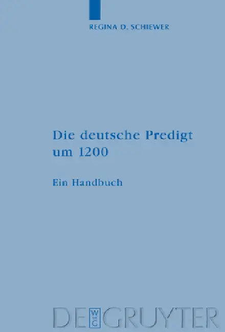 Die deutsche Predigt um 1200 (English, Regina D. Schiewer)