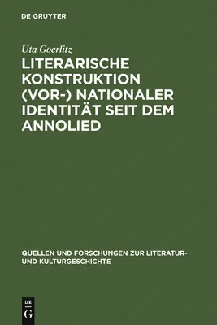 Literarische Konstruktion (vor-) nationaler Identität seit dem Annolied = The Literary Construction (English, Uta Goerlitz)