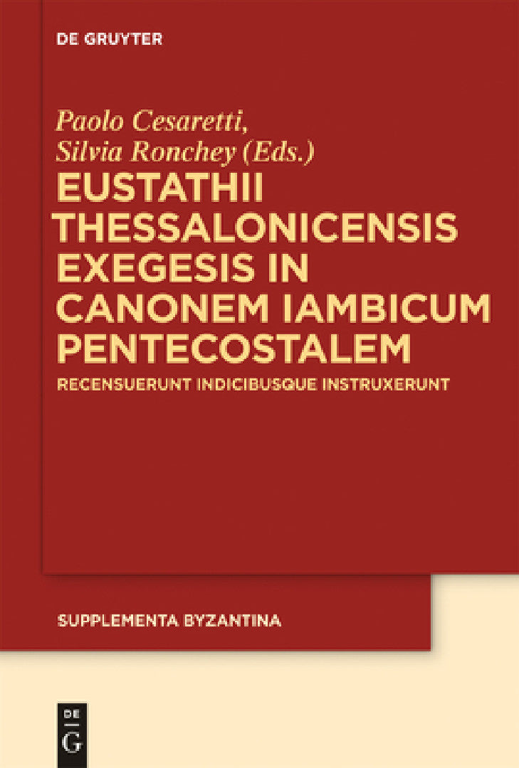Eustathii Thessalonicensis exegesis in canonem iambicum pentecostalem (English, Paolo Cesaretti | Silvia Ronchey)