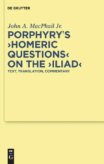 Porphyry's Homeric Questions on the Iliad (English, John A. MacPhail Jr)