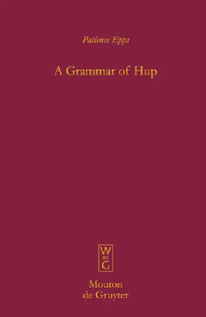 A Grammar of Hup (English, Patience Epps)