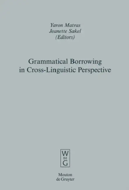 Grammatical Borrowing in Cross-Linguistic Perspective (English, Yaron Matras | Jeanette Sakel)