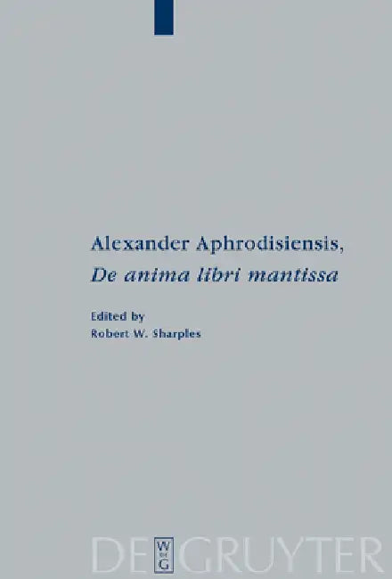 Alexander Aphrodisiensis, de Anima Libri Mantissa (English, Alexander Aphrodisiensis | Robert W. Sharples)