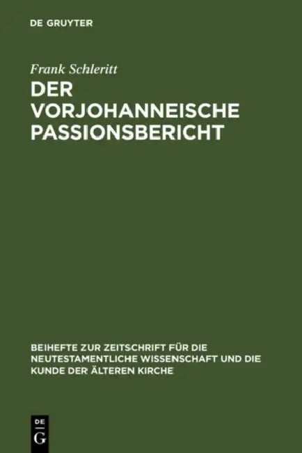 Der vorjohanneische Passionsbericht = The Pre-Johannine Account of the Passion (English, Frank Schleritt)