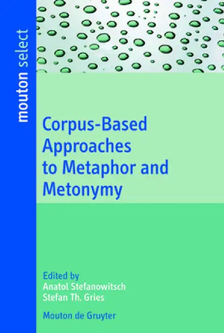 Corpus-Based Approaches to Metaphor and Metonymy (English, Anatol Stefanowitsch)
