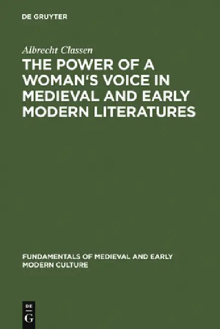 The Power of a Woman's Voice in Medieval and Early Modern Literatures (English, Albrecht Classen)