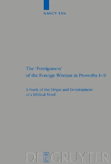 The 'Foreignness' of the Foreign Woman in Proverbs 1-9 (English, Nancy Nam Hoon Tan)