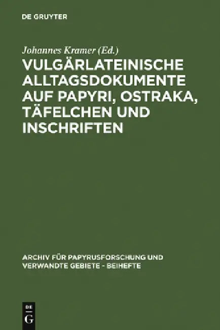Vulgärlateinische Alltagsdokumente Auf Papyri, Ostraka, Täfelchen Und Inschriften (English, Johannes Kramer)