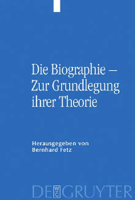 Die Biographie - Zur Grundlegung Ihrer Theorie (English, Bernhard Fetz | Hannes Schweiger)