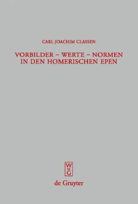 Vorbilder - Werte - Normen in den homerischen Epen = Role Models - Values - Norms in Homer's Poetry (English, Carl Joachim Classen)