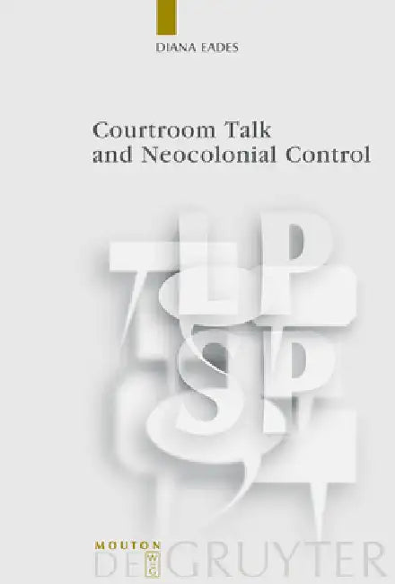 Courtroom Talk and Neocolonial Control (English, Diana Eades)