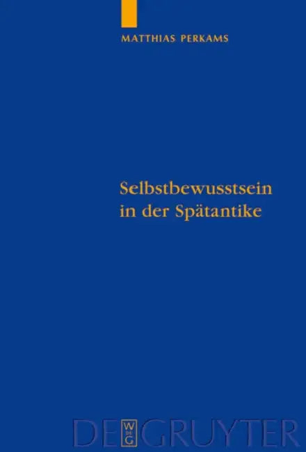 Selbstbewusstsein in Der Spätantike (English, Matthias Perkams)