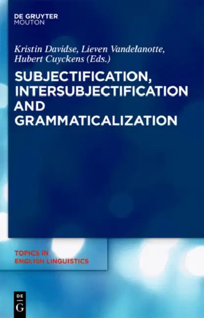 Subjectification, Intersubjectification and Grammaticalization (English, Kristin Davidse | Lieven Vandelanotte | Hubert Cuyckens)