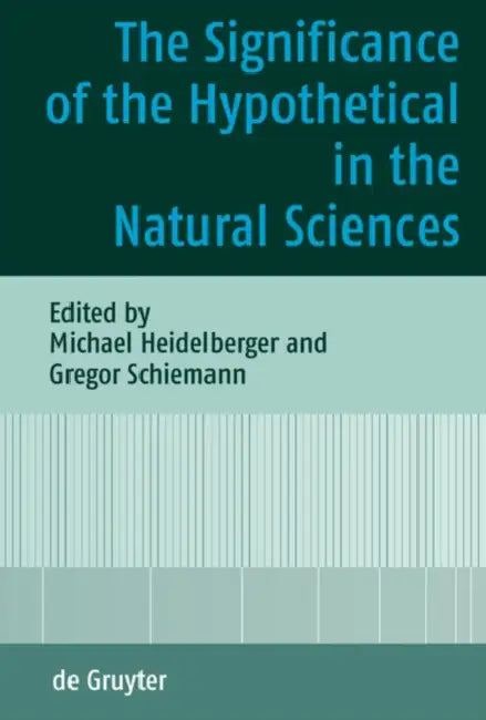 The Significance of the Hypothetical in the Natural Sciences (English, Michael Heidelberger | Gregor Schiemann)