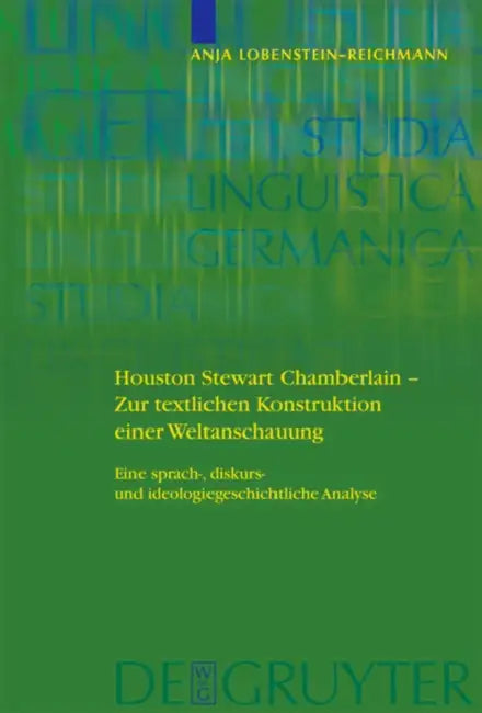 Houston Stewart Chamberlain - Zur Textlichen Konstruktion Einer Weltanschauung (English, Anja Lobenstein-Reichmann)