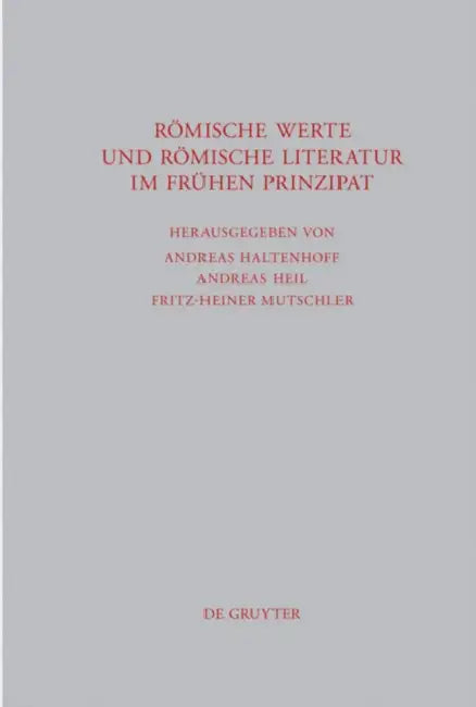 Römische Werte und römische Literatur im frühen Prinzipat (English, Andreas Haltenhoff | Andreas Heil | Fritz-Heiner Mutschler)