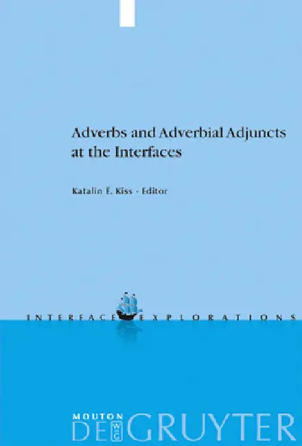 Adverbs and Adverbial Adjuncts at the Interfaces (English, Katalin É. Kiss)