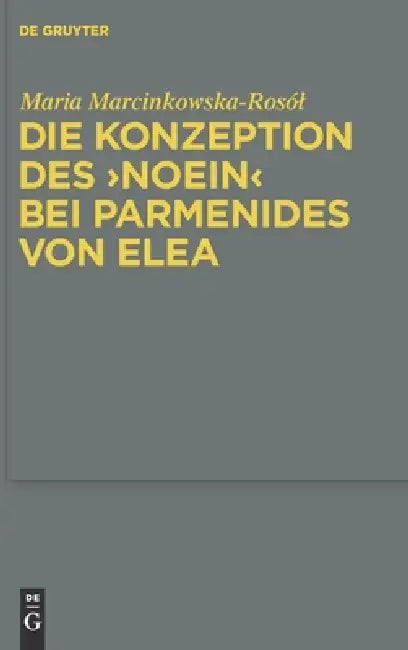 Die Konzeption des "noein" bei Parmenides von Elea (English, Maria Marcinkowska-Rosól)