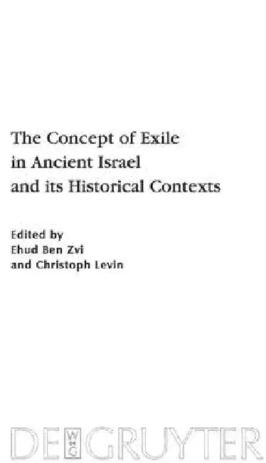 The Concept of Exile in Ancient Israel and Its Historical Contexts (English, Ehud Ben Zvi | Christoph Levin)