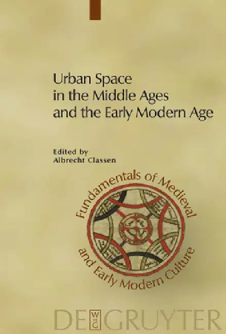 Urban Space in the Middle Ages and the Early Modern Age (English, Albrecht Classen)